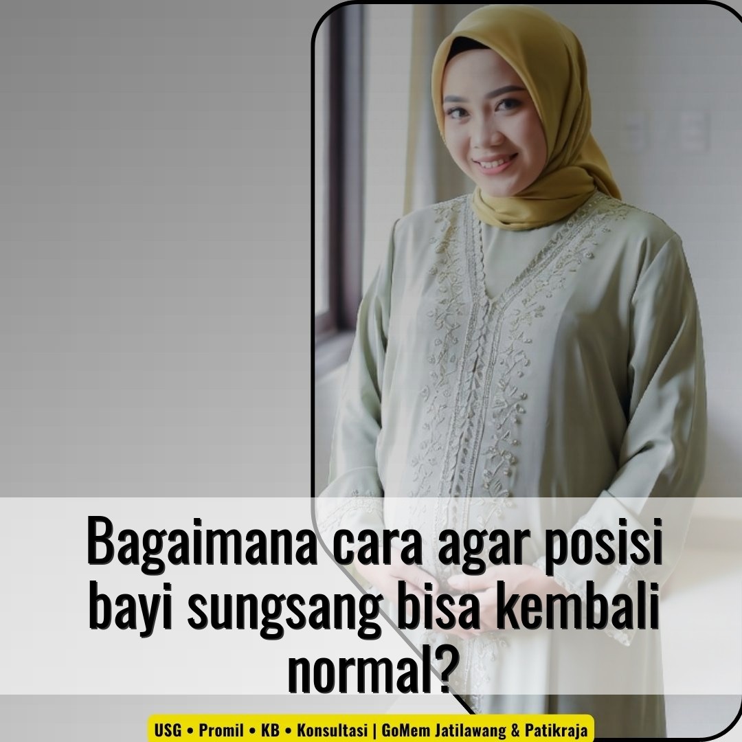 Bagaimana cara agar posisi bayi sungsang bisa kembali normal?