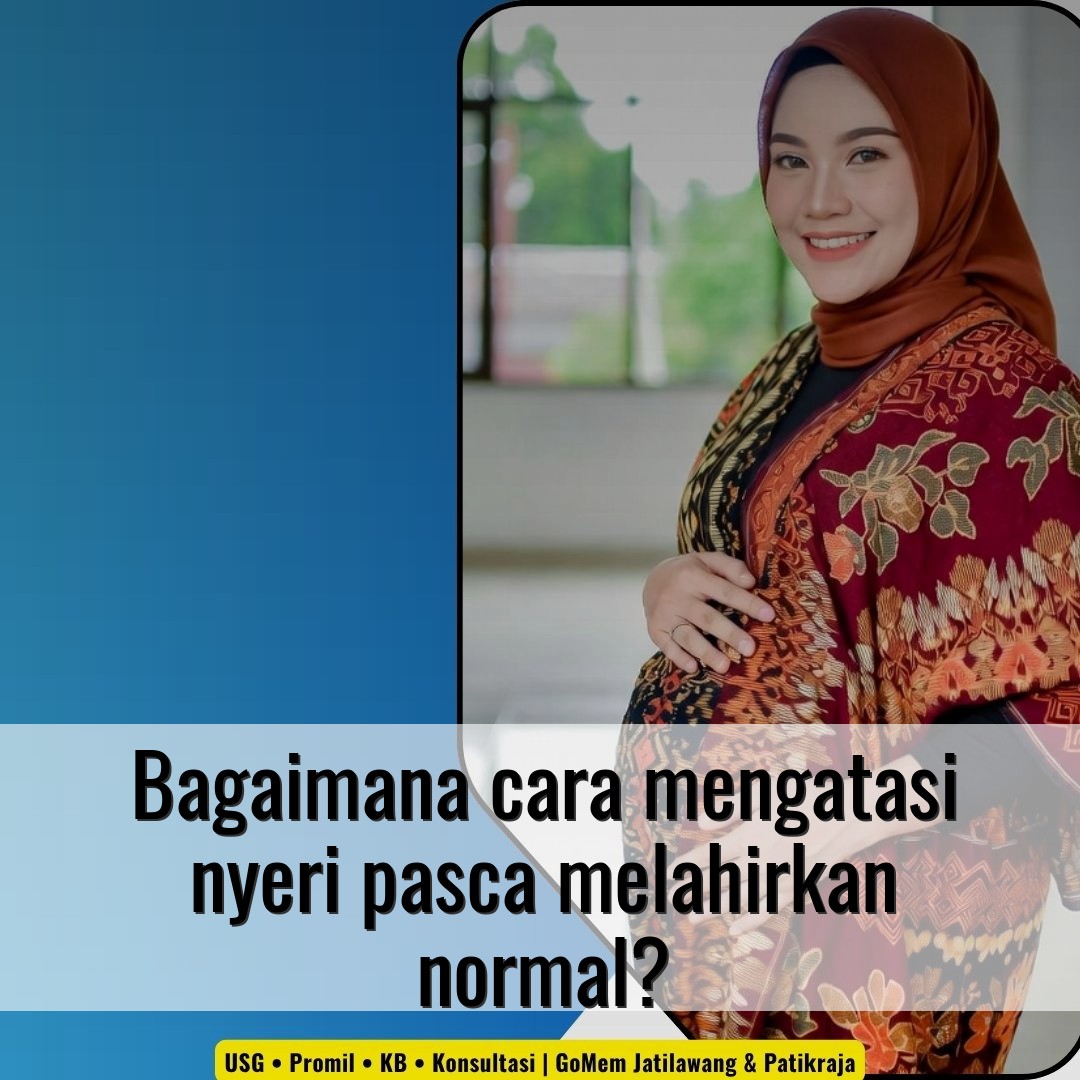 Bagaimana cara mengatasi nyeri pasca melahirkan normal?