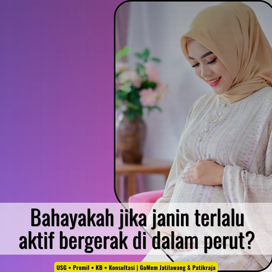 Bahayakah jika janin terlalu aktif bergerak di dalam perut?