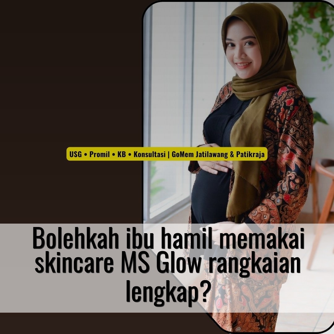 Bolehkah ibu hamil memakai skincare MS Glow rangkaian lengkap?