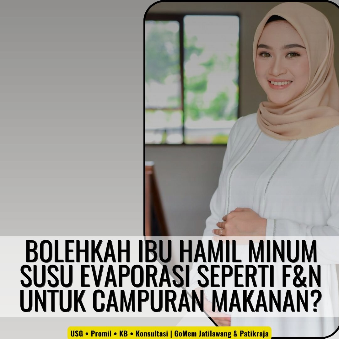 Bolehkah ibu hamil minum susu evaporasi seperti F&N untuk campuran makanan?