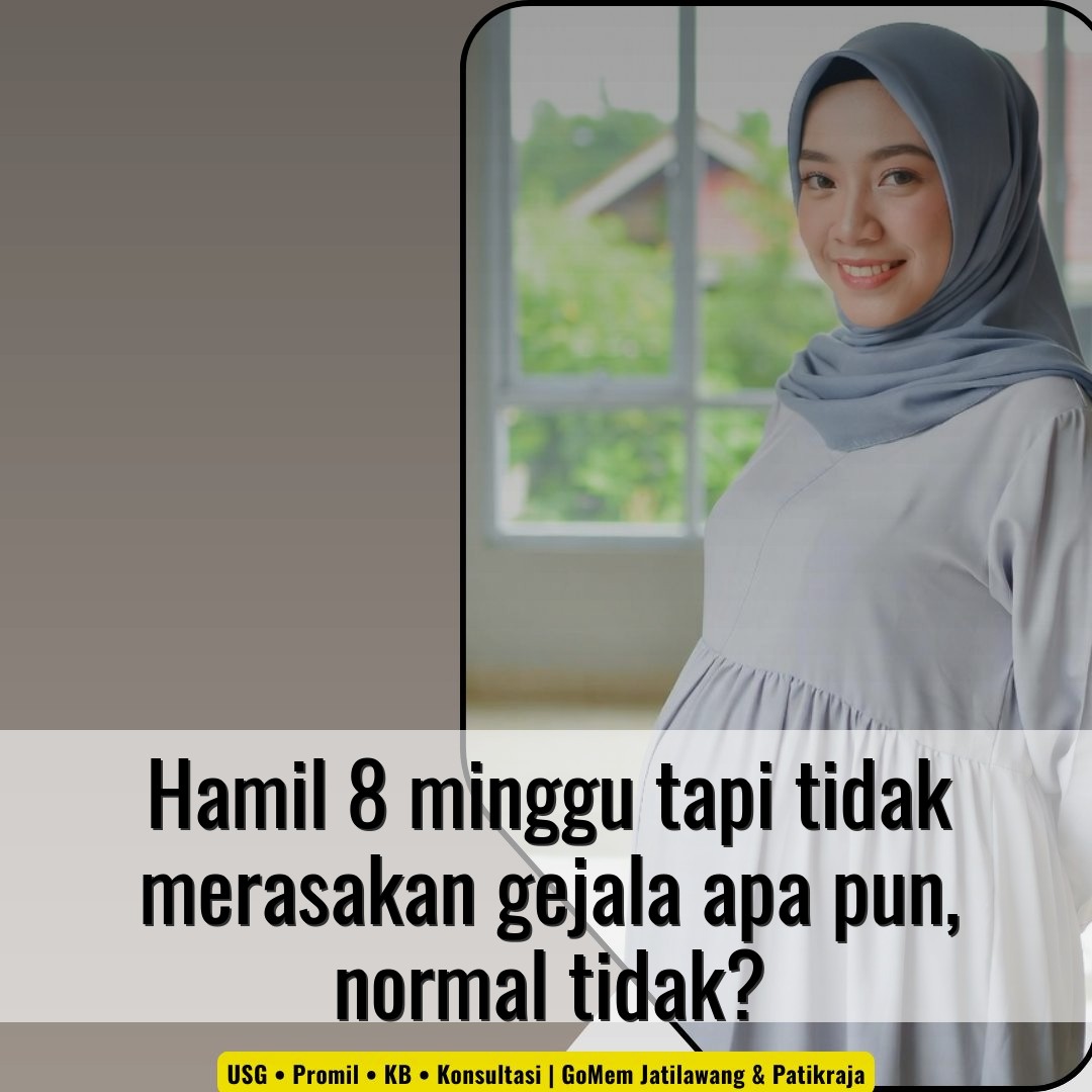 Hamil 8 minggu tapi tidak merasakan gejala apa pun, normal tidak?